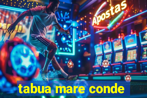 tabua mare conde